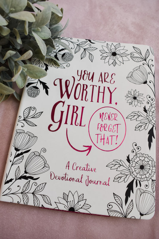 You Are Worthy, Girl. Never Forget That! Journal