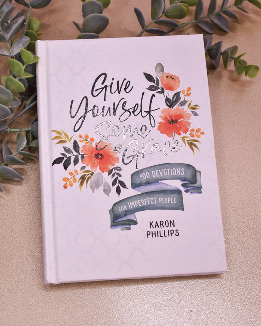 Give Yourself Some Grace 100 Devotions For Imperfect People